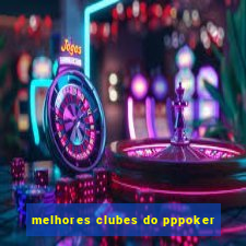 melhores clubes do pppoker